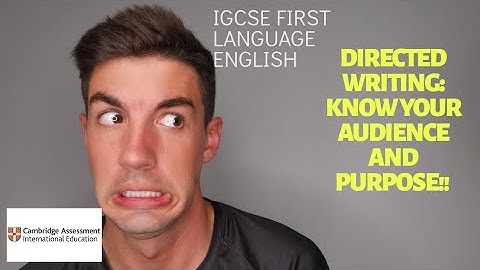 iGCSE First Language English - Directed Writing (Know your audience and purpose!)