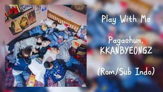 Pagaehun, KKANBYEONGZ - Play With Me (Rom/Sub Indo)