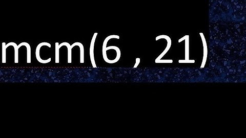 mcm 6 y 21 , minimo comun multiplo , mcm(6 , 21)= como se halla , ejemplos