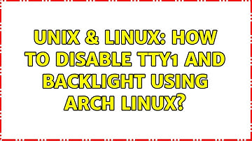Unix & Linux: How to disable tty1 and backlight using Arch Linux?