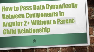 How to Pass Data Dynamically Between Components in Angular 2+  Without a Parent-Child Relationship