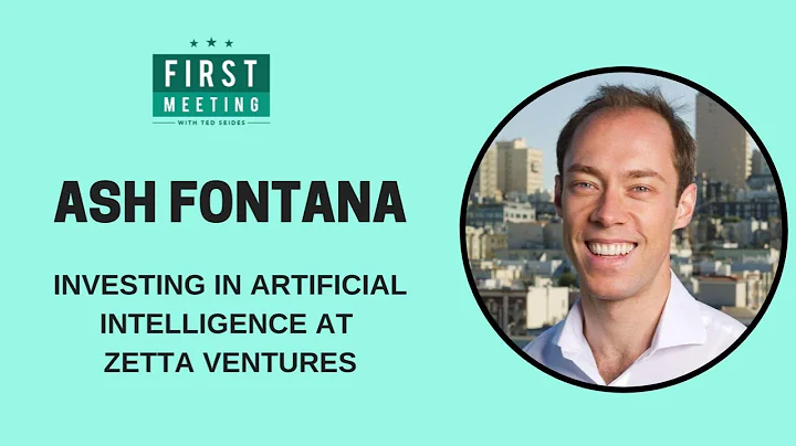 Ash Fontana  Investing in Artificial Intelligence at Zetta Ventures (First Meeting, EP.11)