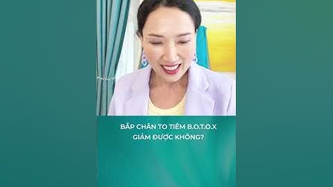 Tiêm botox thon gọn bắp chân giá bao nhiêu năm 2024