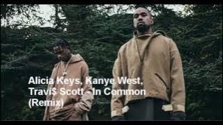 Alicia Keys, Kanye West, Travi$ Scott - In Common (Remix)