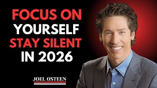 Focus On Yourself And Stay Silent In 2026 | A Powerful Motivational Message Joel Osteen
