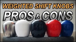 Weighted Shift Knobs  PROS vs CONS !!