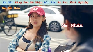 Review Phim: Em Gái Hàng Xóm Mê Nhậu Đốn Tim Em Zai Thất Tình | Full | A Phim Review