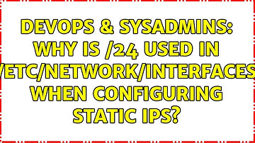 DevOps & SysAdmins: Why is /24 used in /etc/network/interfaces when configuring static IPs?