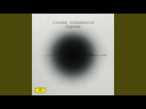 Jóhann Jóhannsson - Orphée (2016 - Full Album)