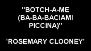 Botch-A-Me (Ba-Ba-Baciami Piccina) - Rosemary Clooney chords