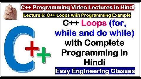 C++ in Hindi Lectures: for, while and do while C++ Loops with Complete Programming in Hindi