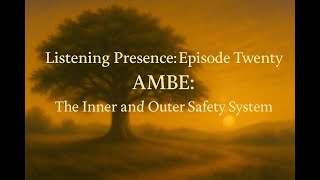 Listening Presence Episode Twenty - Ambe The Inner And Outer Safety System