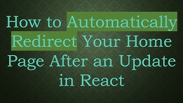 How to Automatically Redirect Your Home Page After an Update in React