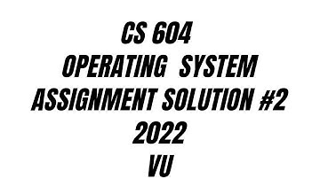 Assignment Solution # 2 | CS 604 | Operating System 2022