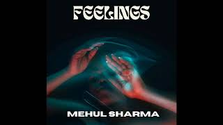 Mehul ShaRma - Feelings (Audio)