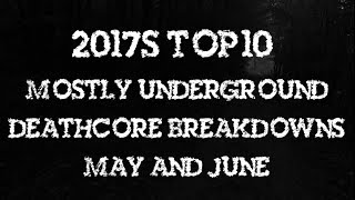 2017s Top 10 Mostly Underground Deathcore Breakdowns (May/June)