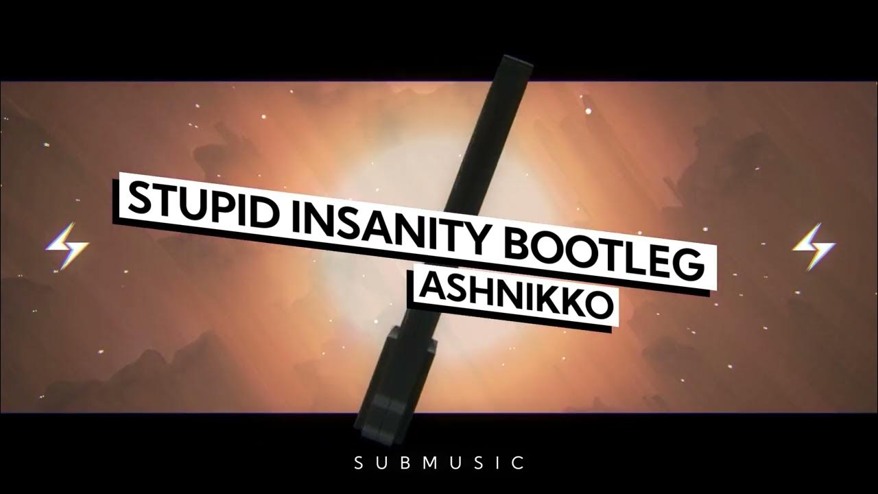 ASHNIKKO STUPID (INSANITY BOOTLEG) submusic YouTube