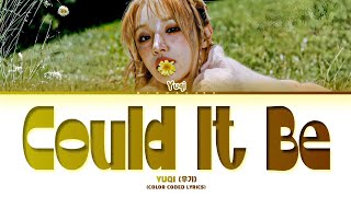 YUQI Could It Be Lyrics (Color Coded Lyrics)