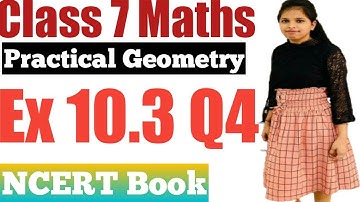 Class 7 Maths l Chapter 10 l Exercise 10.3 Q4 l Practical Geometry l NCERT