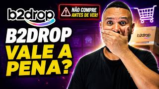 B2DROP VALE A PENA EM 2026? DEPOIMENTO SOBRE A B2DROP! PRODUTOS LUCRATIVOS NA B2DROP!