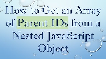 How to Get an Array of Parent IDs from a Nested JavaScript Object