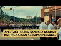 POLRES BANDARA NGURAH RAI LAKSANAKAN APEL PAGI, TINGKATKAN KESIAPAN