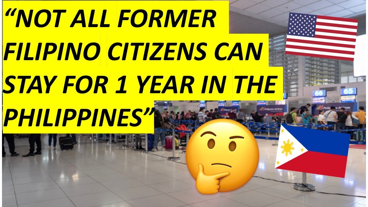 NOT ALL FORMER FILIPINO CITIZENS CAN STAY FOR 1 YEAR IN THE PHILIPPINES ...