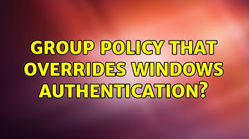 Group Policy that overrides Windows Authentication? (3 Solutions!!)
