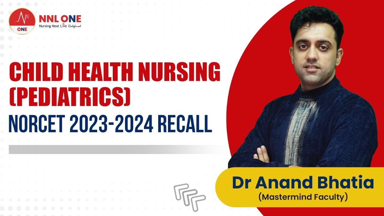 (Part - 1) Child Health Nursing Pediatrics NORCET 2023-2024 Recall | Dr. Anand Bhatia | NNL ONE