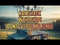 Don’t Overcomplicate You Hamshack! It can be simple!