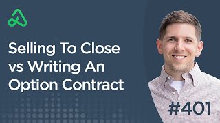 Selling To Close vs Writing An Option Contract [Episode 401]