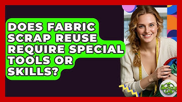 Does Fabric Scrap Reuse Require Special Tools or Skills? - The Upcycle Lab