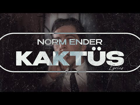 Norm Ender - Kaktüs (Sözleri/Lyrics)