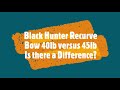 Black Hunter 40lb versus 45lb the results may surprise you