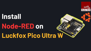 How to Install Node-RED on LuckFox Pico Ultra W RV1106 Linux Micro Development Board | IoT | IIoT |