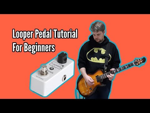 Looper Pedal Tutorial For Beginners