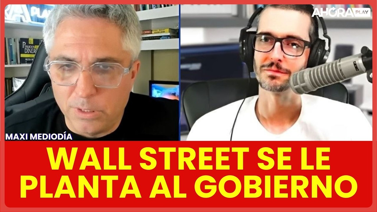 WALL STREET SE LE PLANTA AL GOBIERNO: “SE PUSO DE NUEVO EN LA VEREDA DE ENFRENTE” | Maxi Montenegro