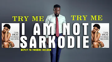 Sarkodie  - I Am Not Sarkodie ( TRY ME ) -  Reply to Yvonne Nelson