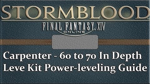 FFXIV Stormblood 60 70 Carpenter In Depth Leve Kit Power Leveling Guide