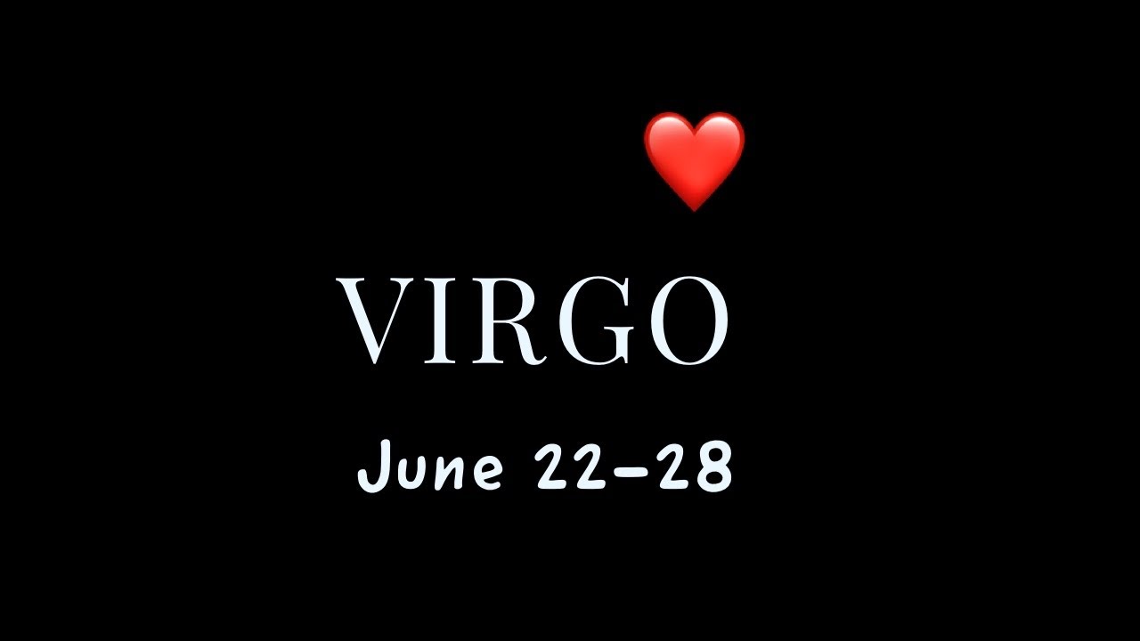 VIRGO:  THEY'VE GONE SILENT.  WILL THEY COMMUNICATE?  JUNE 22-28