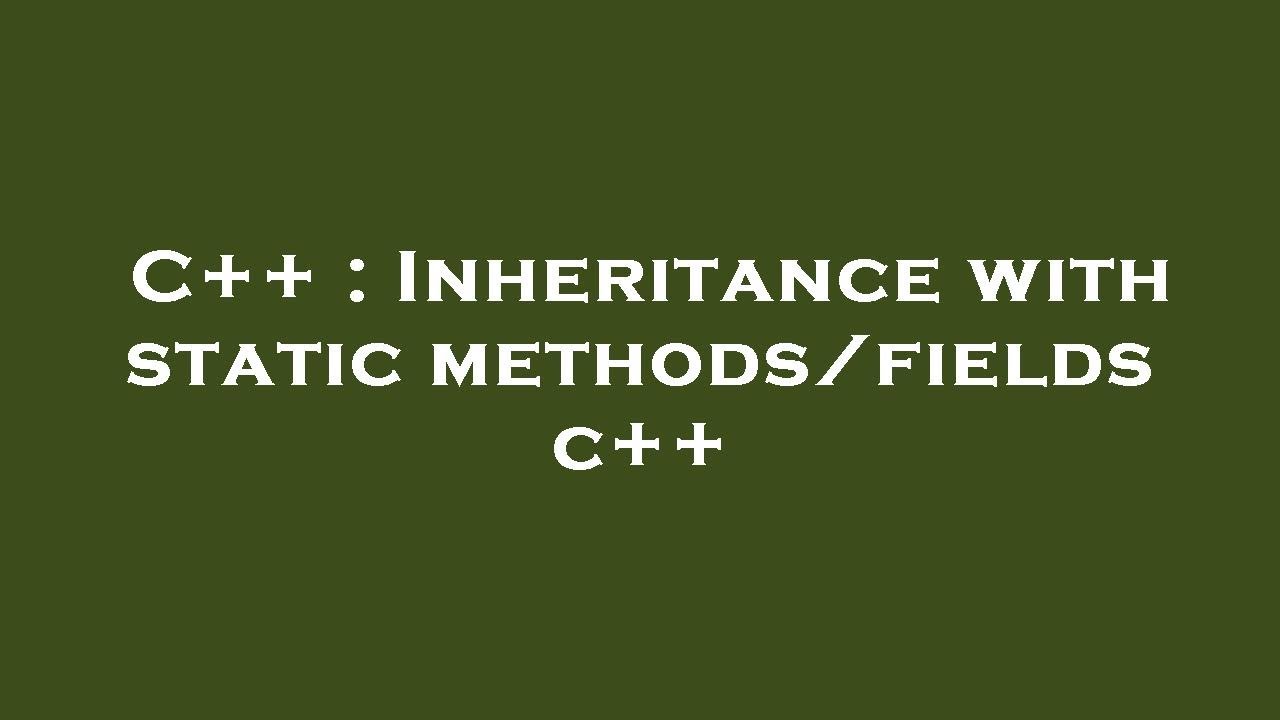C++ : Inheritance with static methods/fields c++ - YouTube