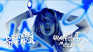 Britney Spears - Get It Graffitied On My Soul (Mashup)