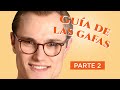 Guía de las gafas - Parte II - El par indicado para su rostro y cómo comprar
