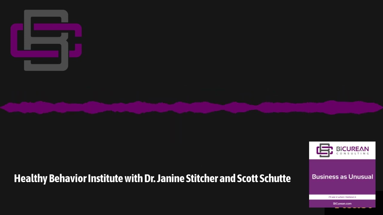 1.16 Healthy Behavior Institute with Dr. Janine Stitcher and Scott Schutte | Business as UNusual