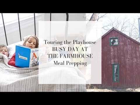 touring-the-playhouse-|-meal-prepping-|-busy-day-at-the-farmhouse