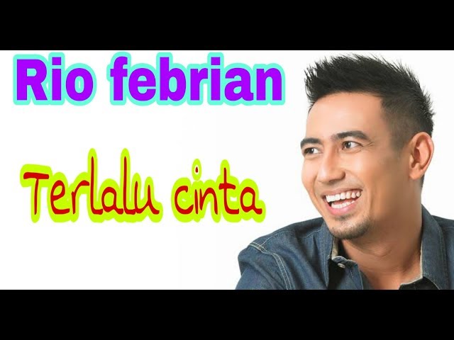 Rio febrian,terlalu cinta (lirik) class=