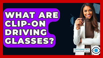 What Are Clip-On Driving Glasses? - Optometry Knowledge Base