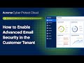 Product Demo: How to Enable Advanced Email Security in the Customer Tenant