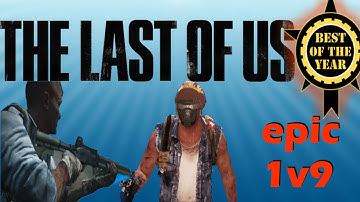 Epic 1 vs 9 Last Stand on The Last Of Us