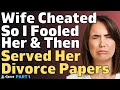 PART 1: Fooled My Cheating Wife Into Thinking I Cheated, Then Surprised Her With Divorce Papers...